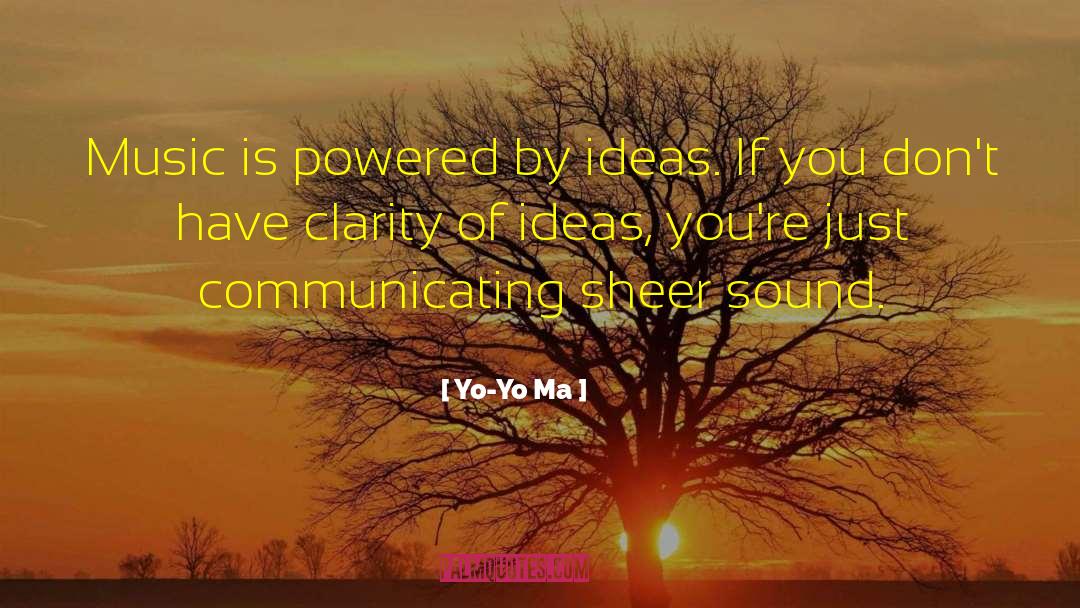 Yo-Yo Ma Quotes: Music is powered by ideas.