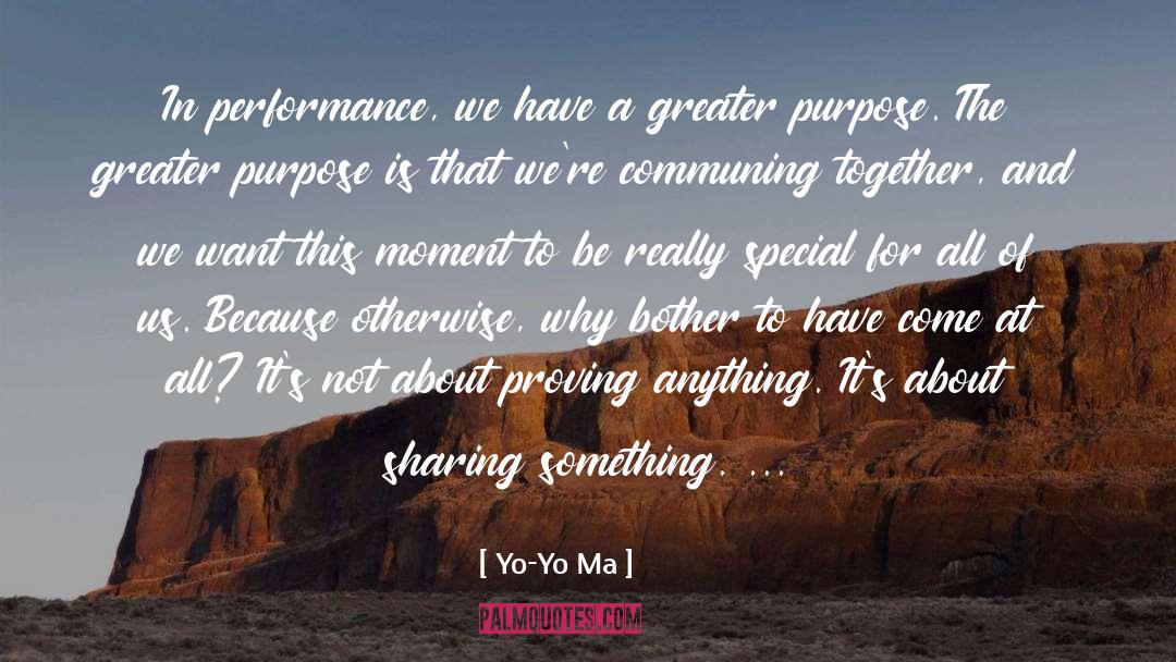 Yo-Yo Ma Quotes: In performance, we have a