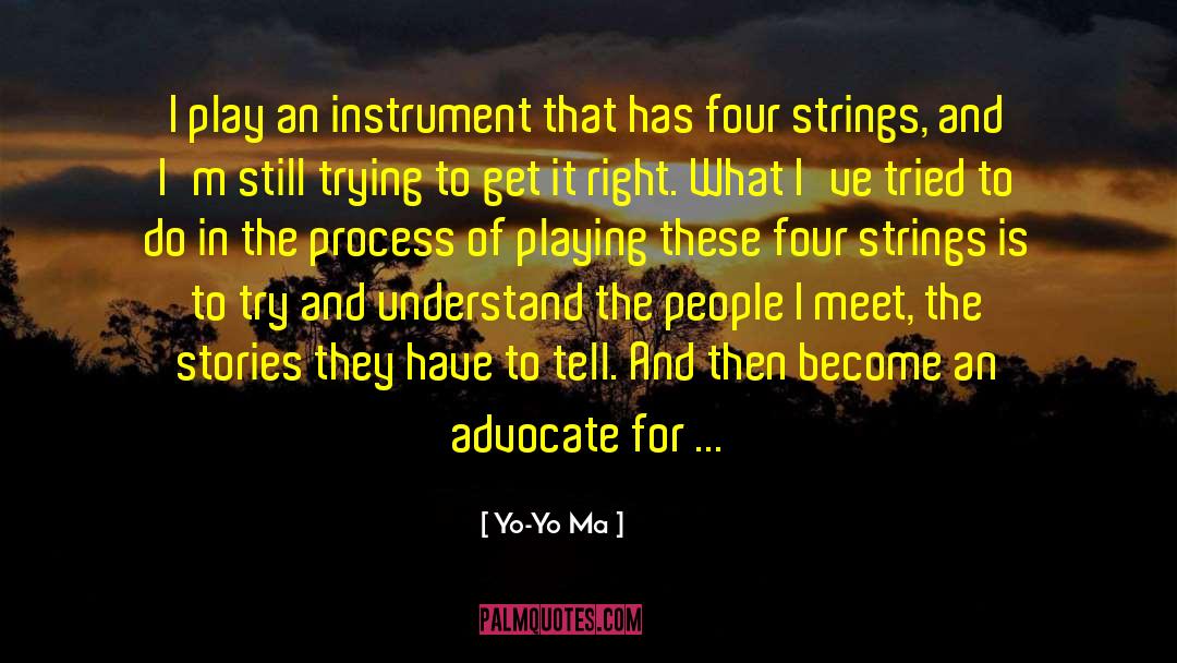 Yo-Yo Ma Quotes: I play an instrument that