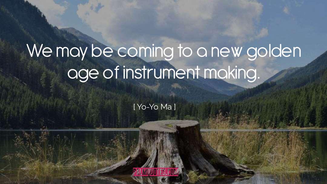 Yo-Yo Ma Quotes: We may be coming to