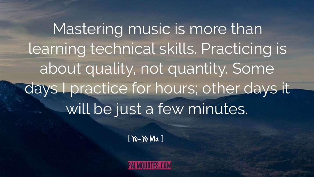 Yo-Yo Ma Quotes: Mastering music is more than