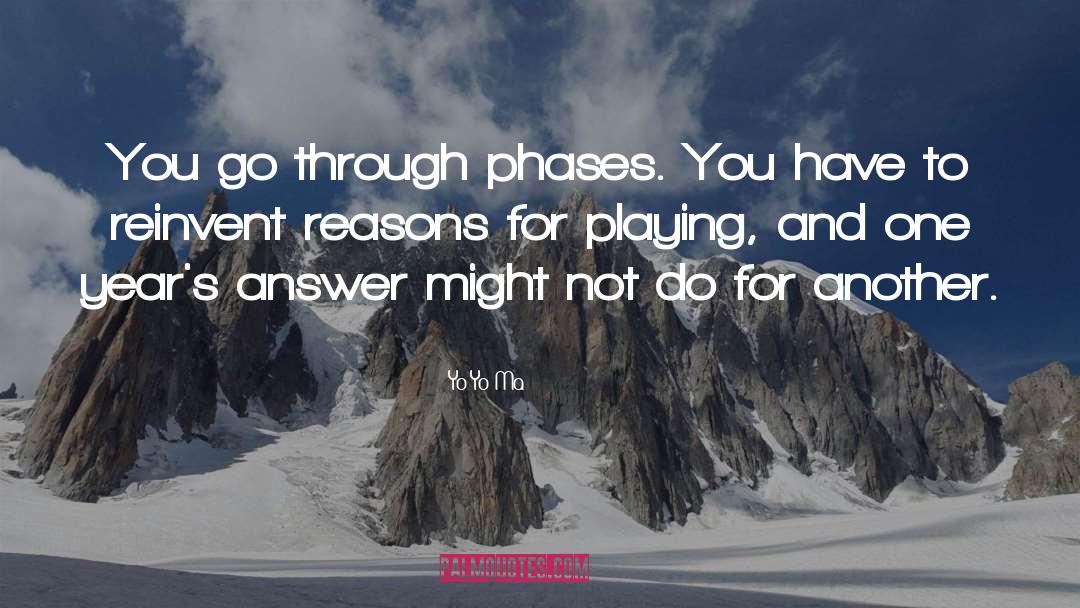 Yo-Yo Ma Quotes: You go through phases. You
