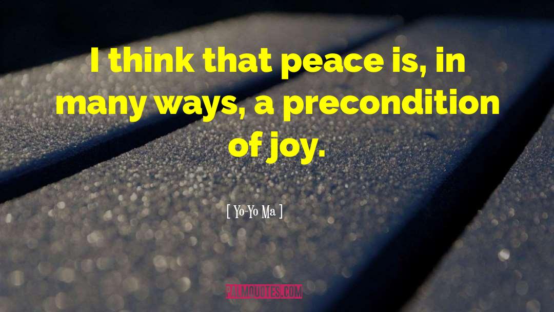 Yo-Yo Ma Quotes: I think that peace is,