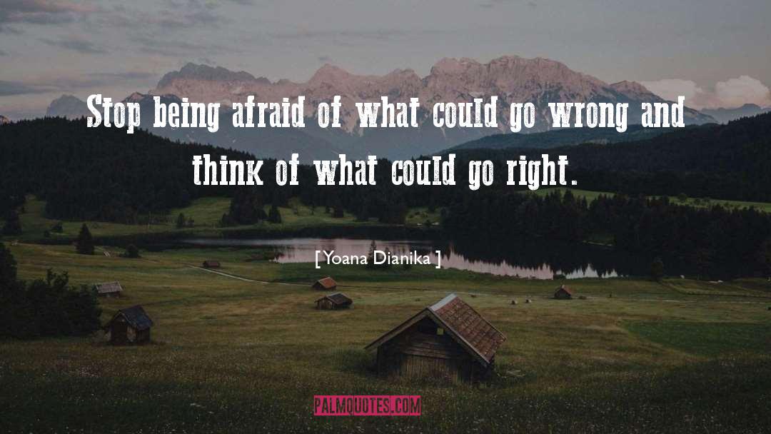 Yoana Dianika Quotes: Stop being afraid of what