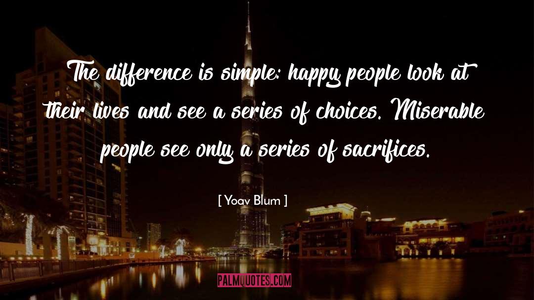 Yoav Blum Quotes: The difference is simple: happy