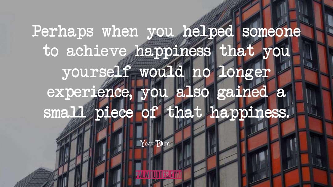 Yoav Blum Quotes: Perhaps when you helped someone