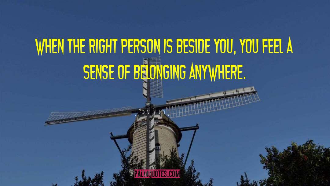 Yoav Blum Quotes: When the right person is