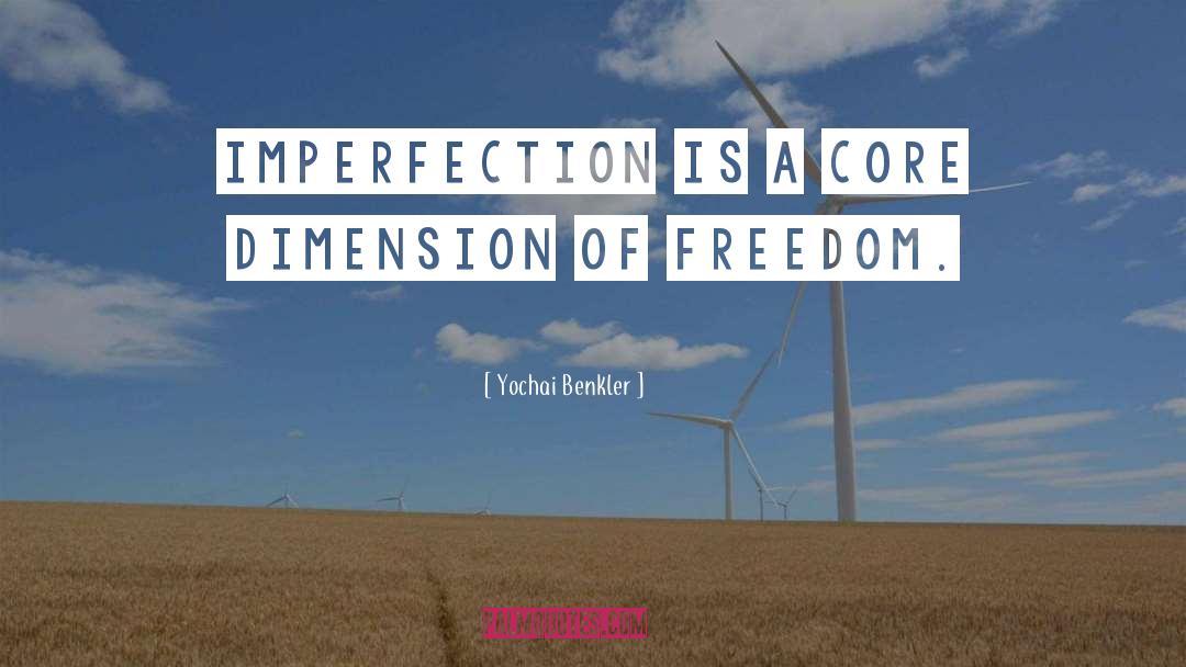 Yochai Benkler Quotes: Imperfection is a core dimension