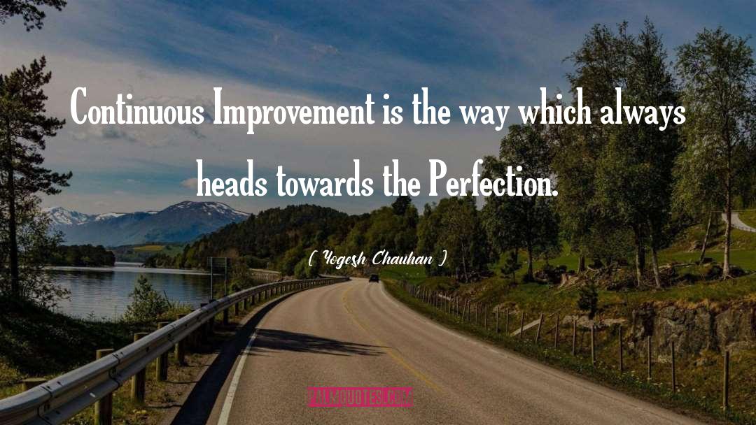 Yogesh Chauhan Quotes: Continuous Improvement is the way
