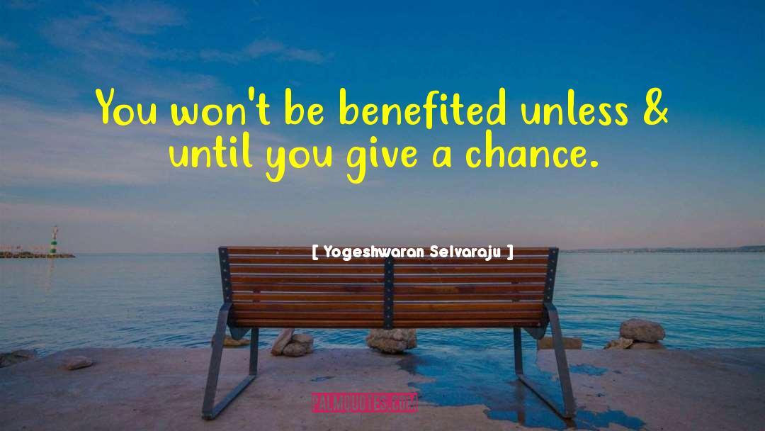 Yogeshwaran Selvaraju Quotes: You won't be benefited unless