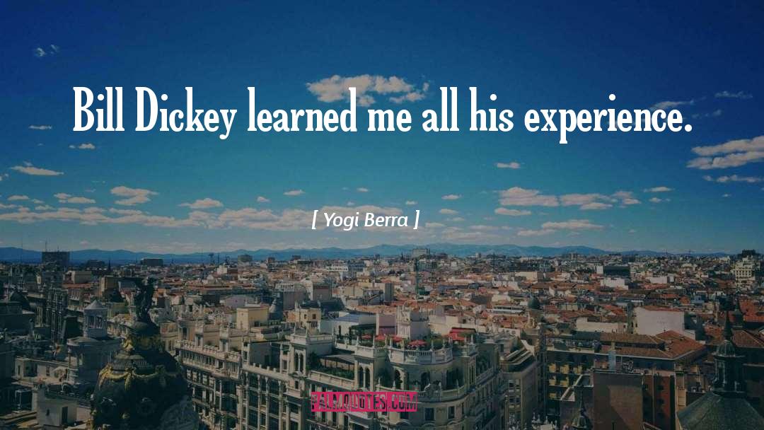 Yogi Berra Quotes: Bill Dickey learned me all