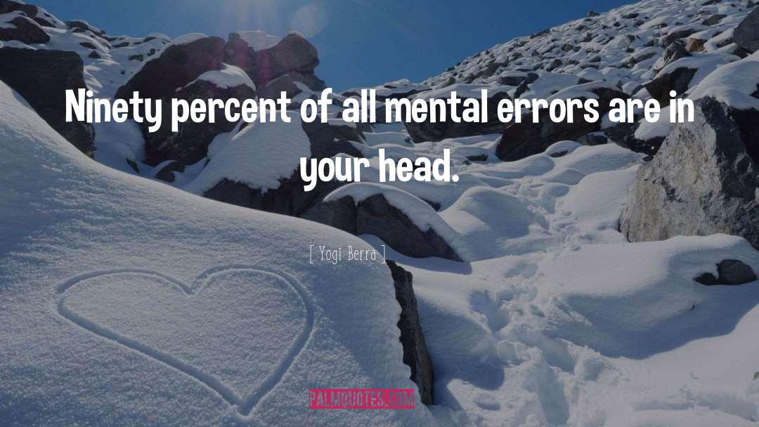 Yogi Berra Quotes: Ninety percent of all mental