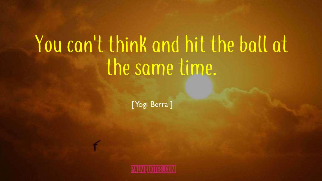 Yogi Berra Quotes: You can't think and hit