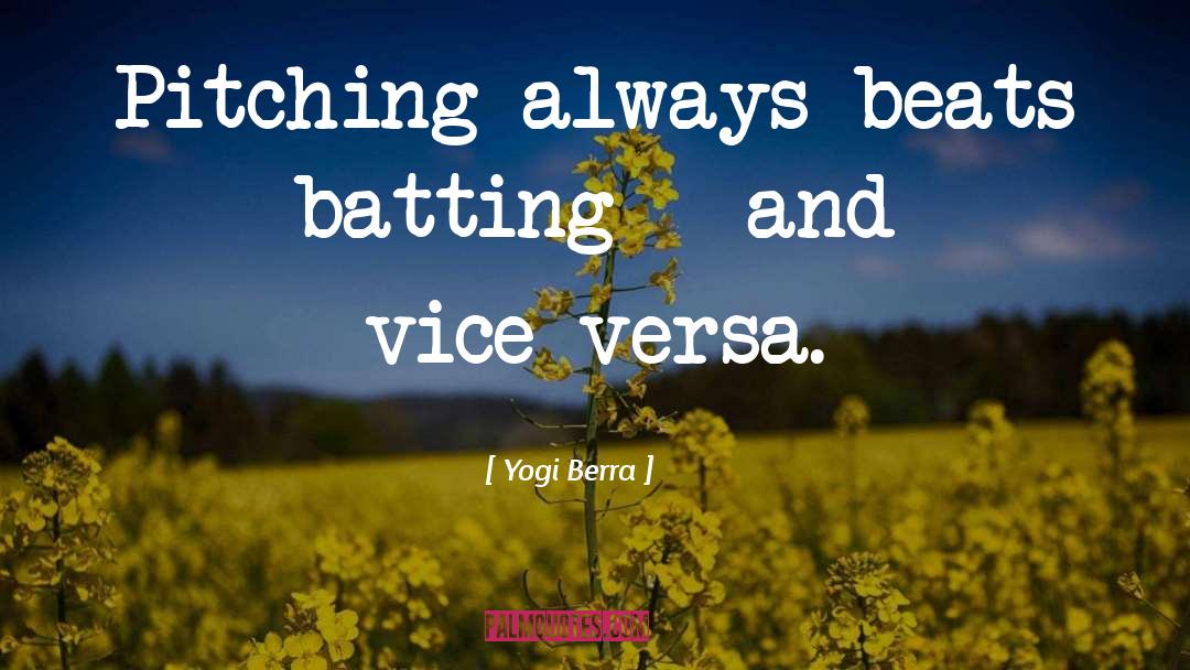 Yogi Berra Quotes: Pitching always beats batting -