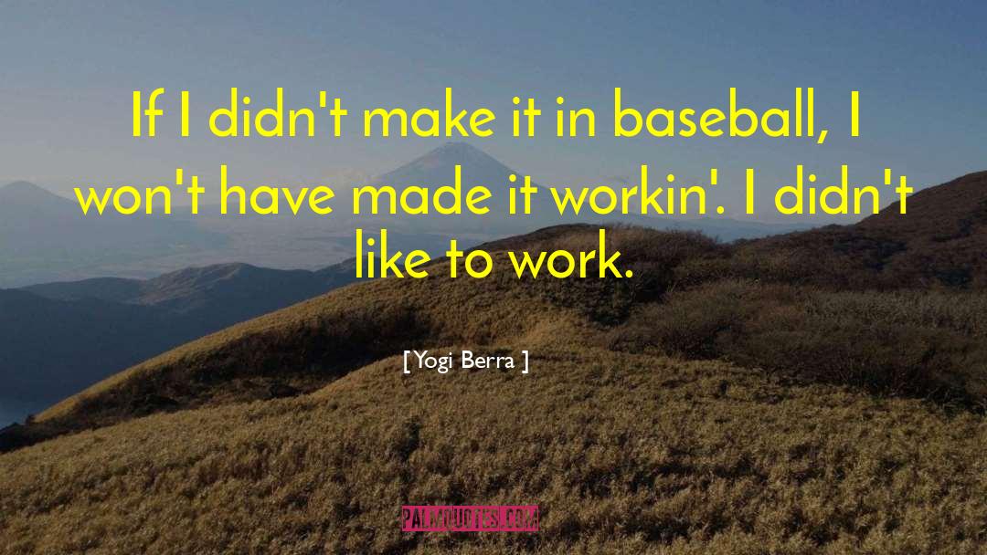 Yogi Berra Quotes: If I didn't make it