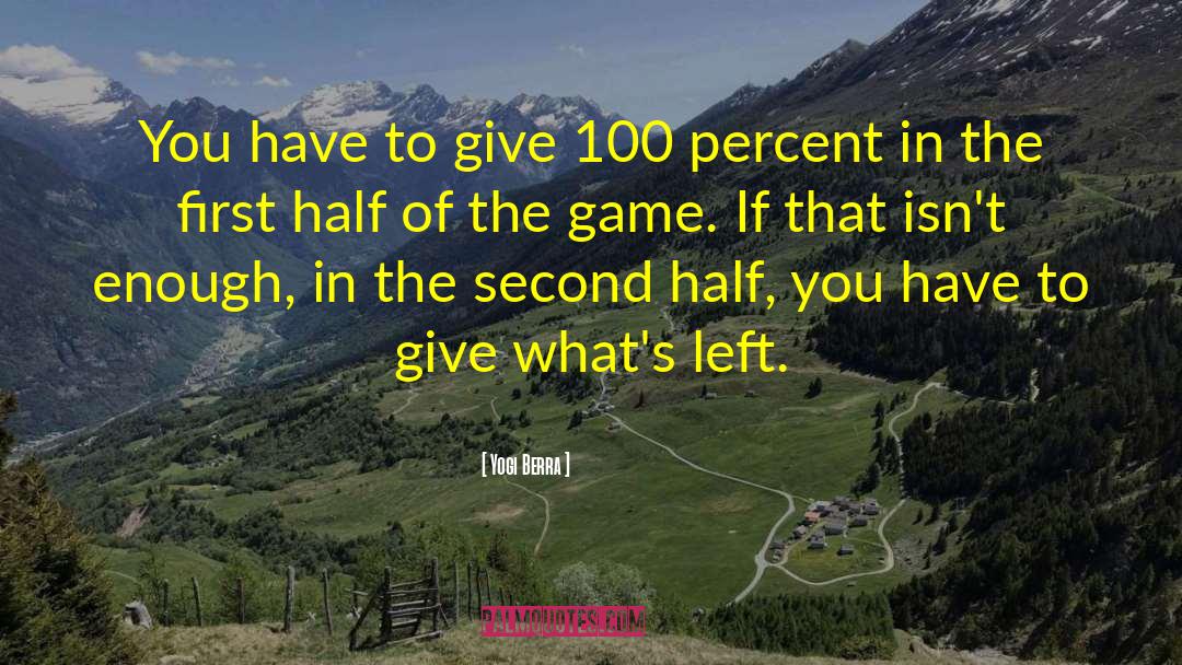 Yogi Berra Quotes: You have to give 100