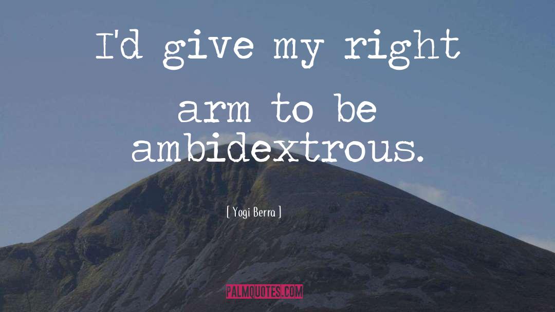 Yogi Berra Quotes: I'd give my right arm