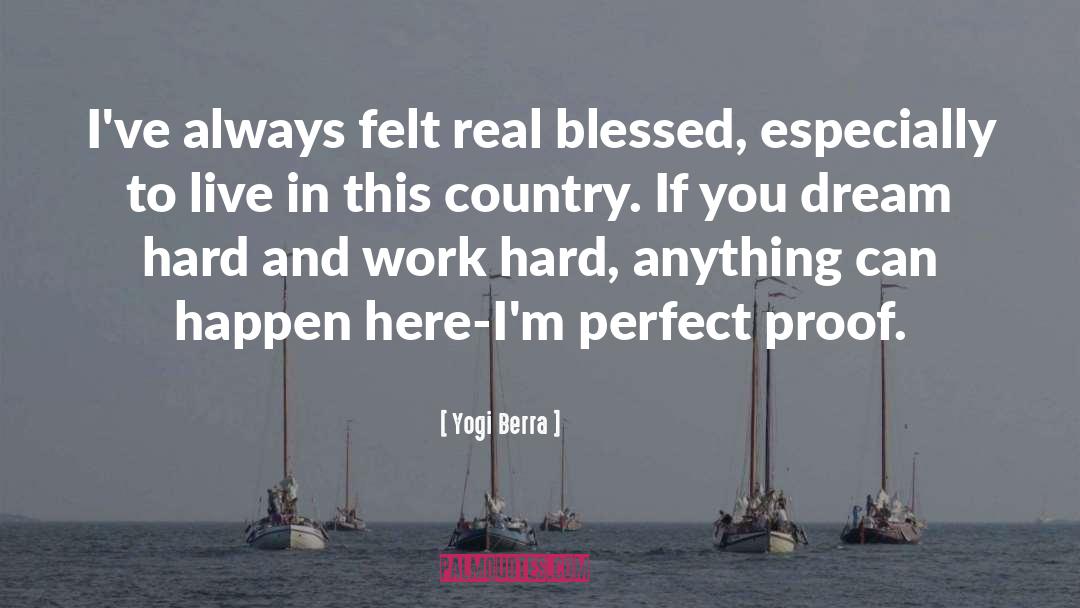 Yogi Berra Quotes: I've always felt real blessed,