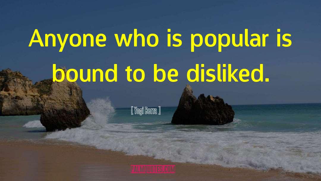Yogi Berra Quotes: Anyone who is popular is