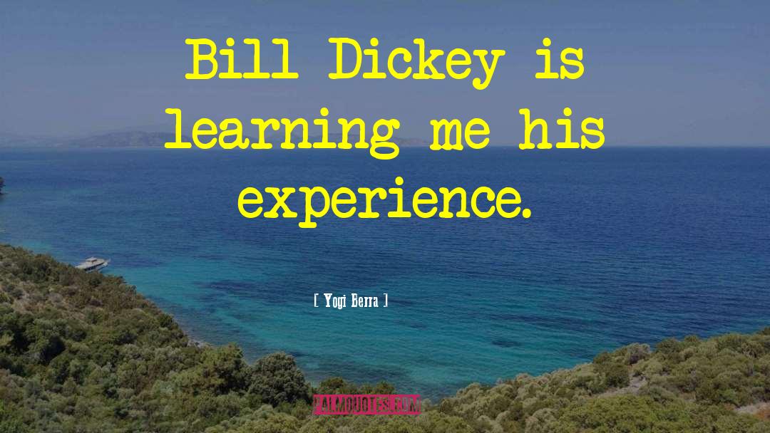 Yogi Berra Quotes: Bill Dickey is learning me