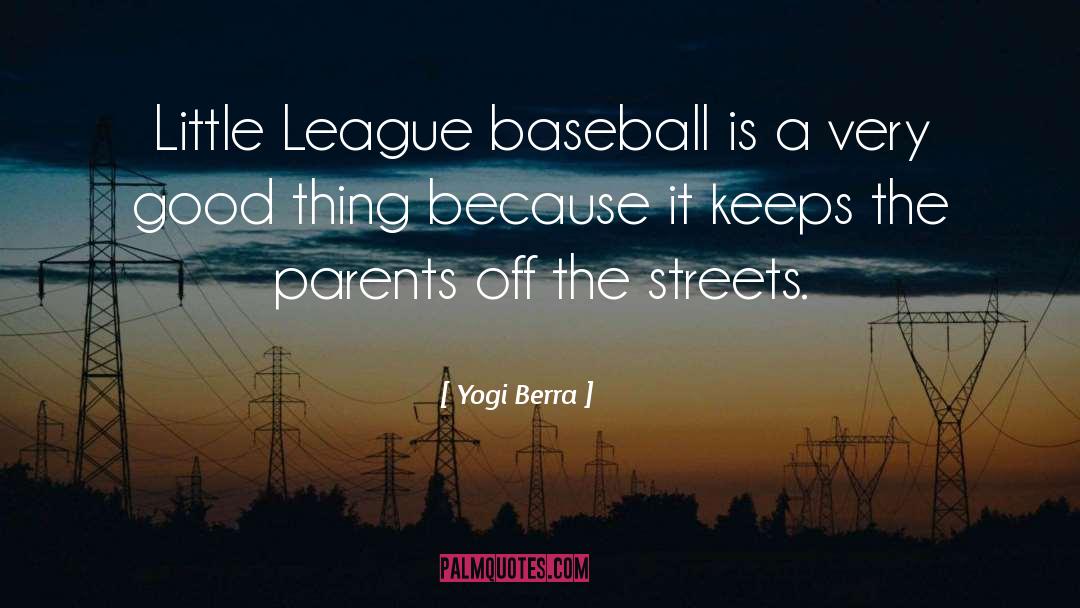 Yogi Berra Quotes: Little League baseball is a