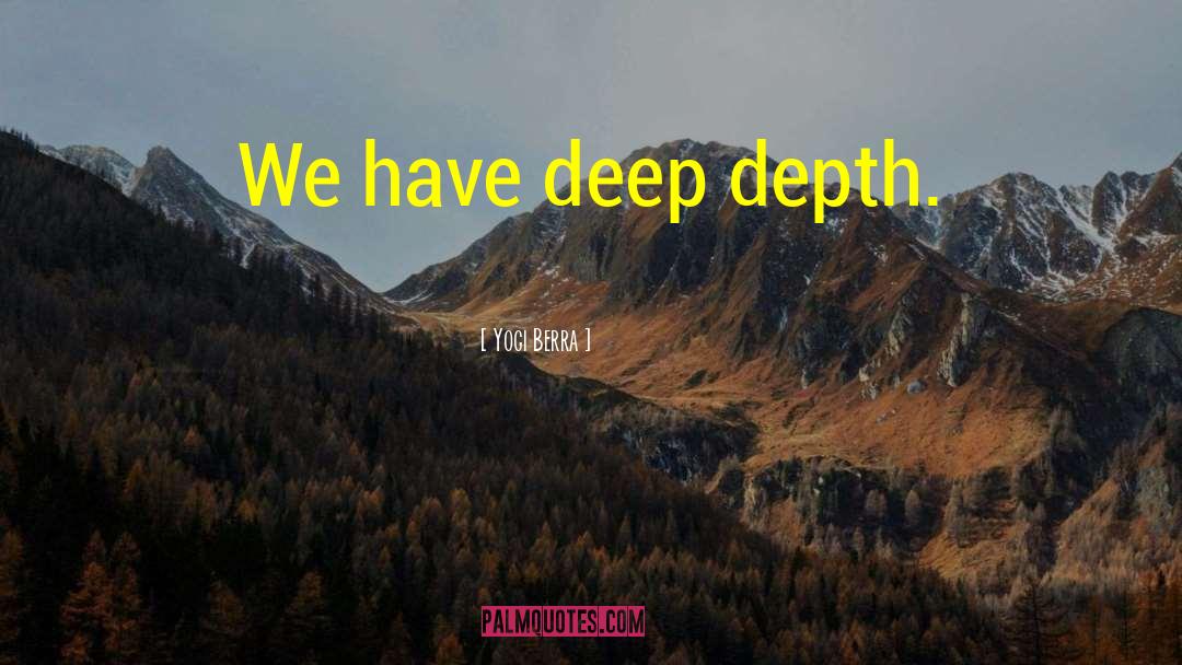 Yogi Berra Quotes: We have deep depth.