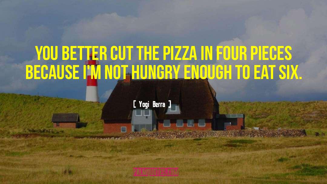 Yogi Berra Quotes: You better cut the pizza