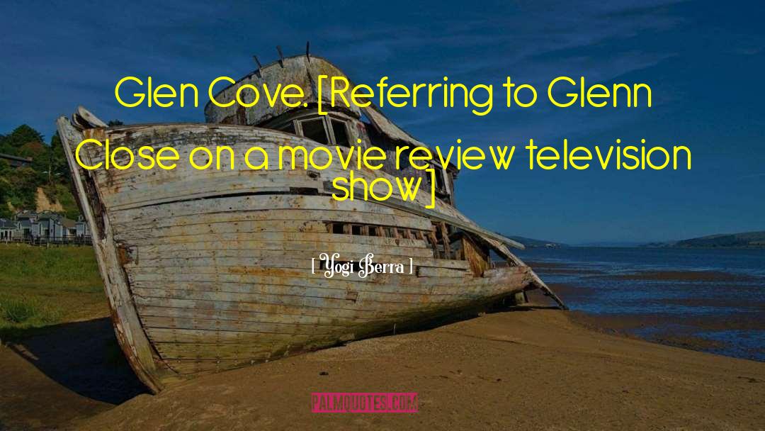 Yogi Berra Quotes: Glen Cove. [Referring to Glenn