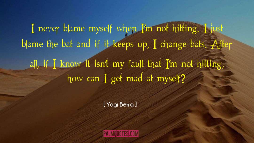 Yogi Berra Quotes: I never blame myself when
