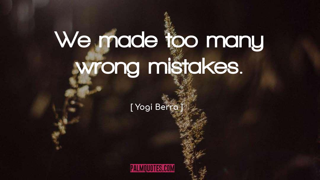 Yogi Berra Quotes: We made too many wrong