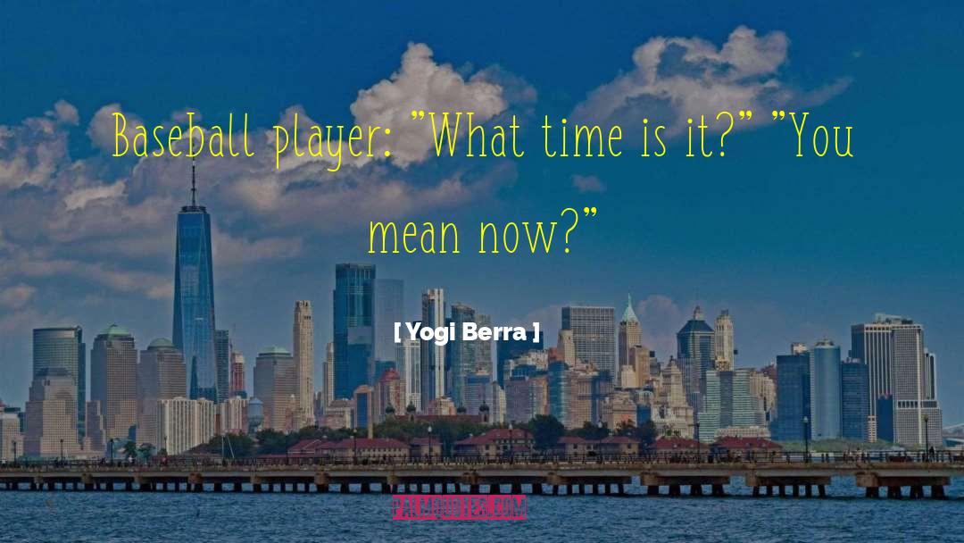 Yogi Berra Quotes: Baseball player: 