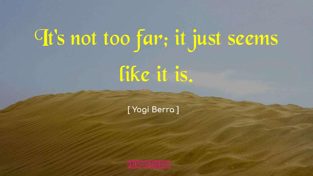 Yogi Berra Quotes: It's not too far; it