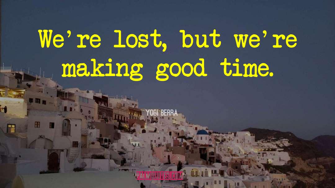 Yogi Berra Quotes: We're lost, but we're making