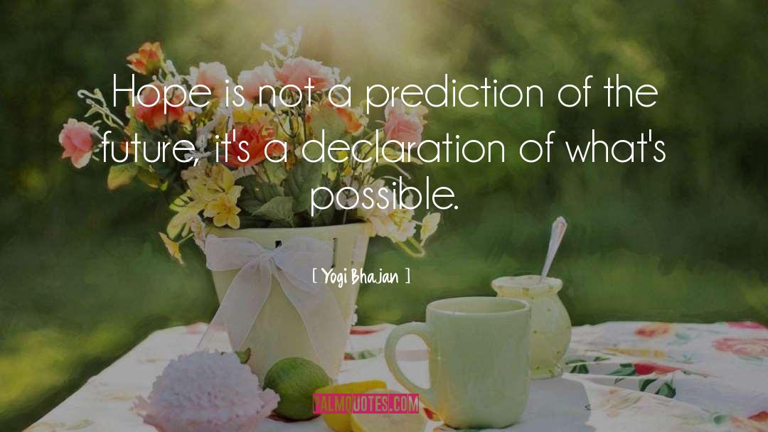 Yogi Bhajan Quotes: Hope is not a prediction