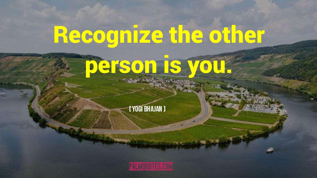 Yogi Bhajan Quotes: Recognize the other person is