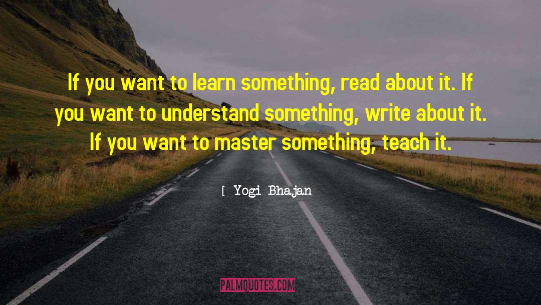 Yogi Bhajan Quotes: If you want to learn