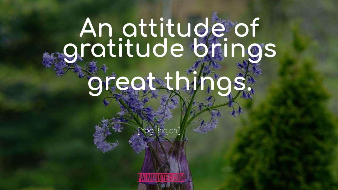 Yogi Bhajan Quotes: An attitude of gratitude brings