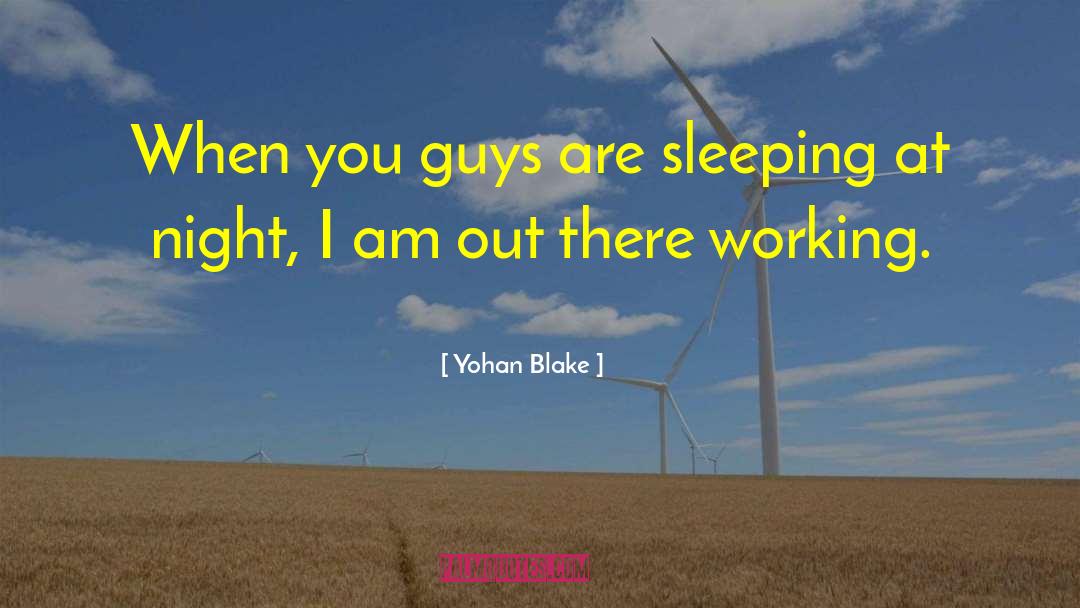 Yohan Blake Quotes: When you guys are sleeping