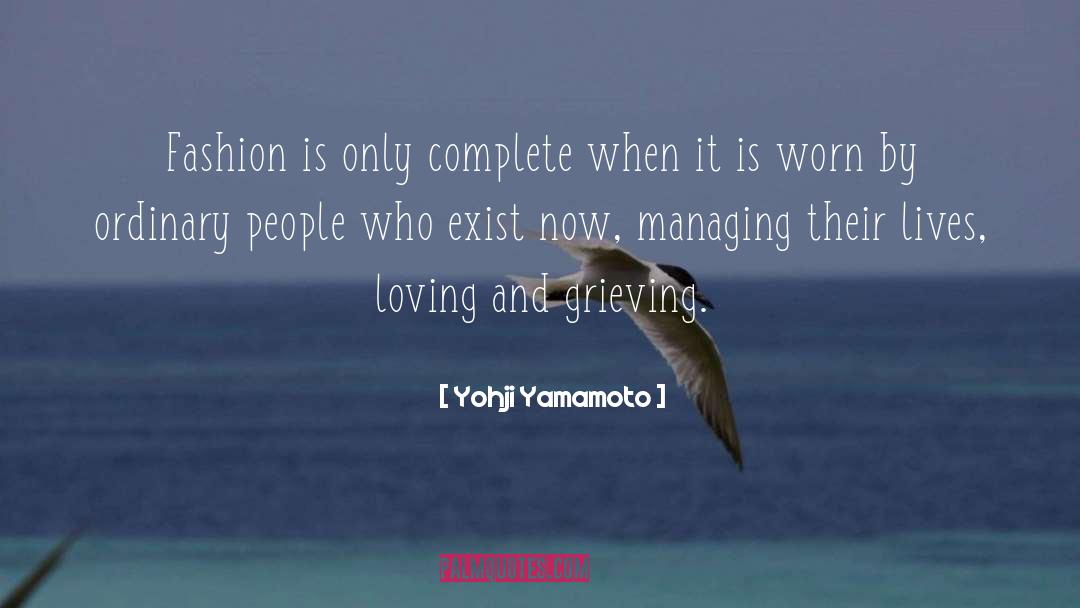 Yohji Yamamoto Quotes: Fashion is only complete when