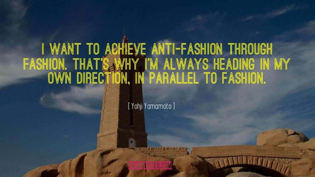 Yohji Yamamoto Quotes: I want to achieve anti-fashion