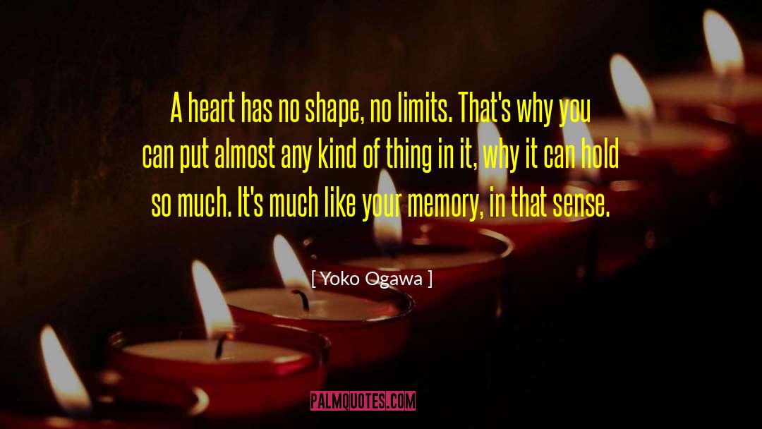 Yoko Ogawa Quotes: A heart has no shape,