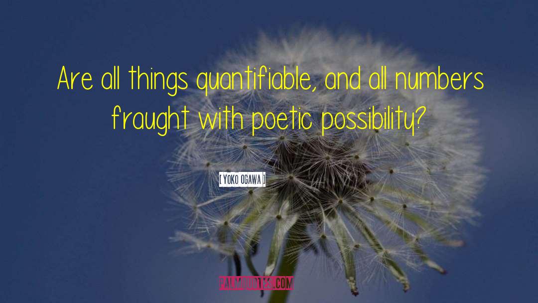 Yoko Ogawa Quotes: Are all things quantifiable, and