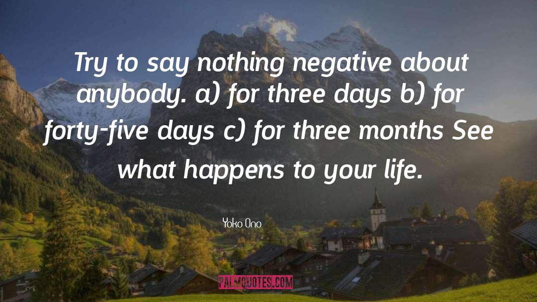 Yoko Ono Quotes: Try to say nothing negative