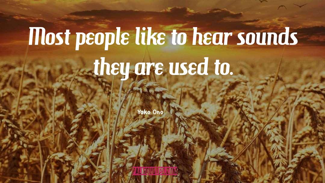 Yoko Ono Quotes: Most people like to hear