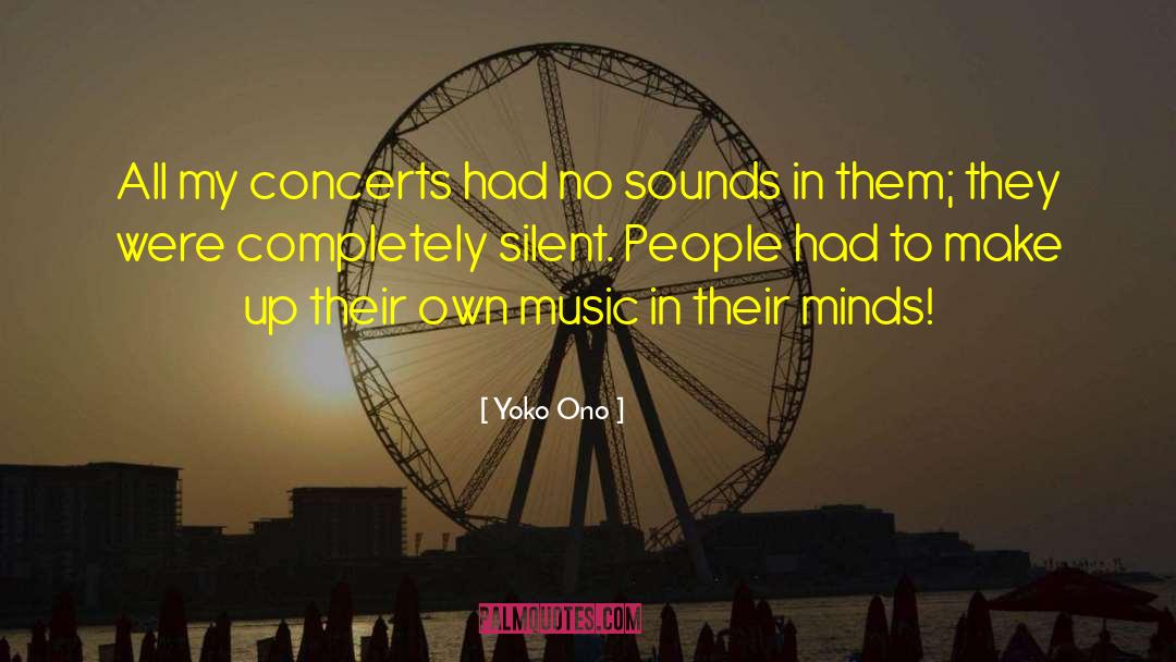 Yoko Ono Quotes: All my concerts had no