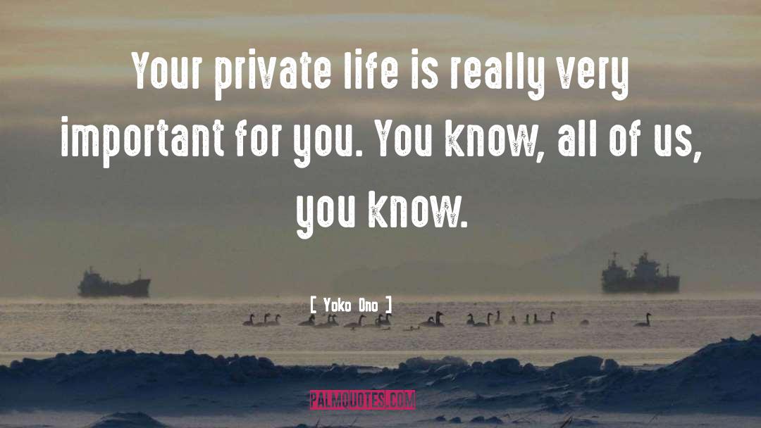 Yoko Ono Quotes: Your private life is really