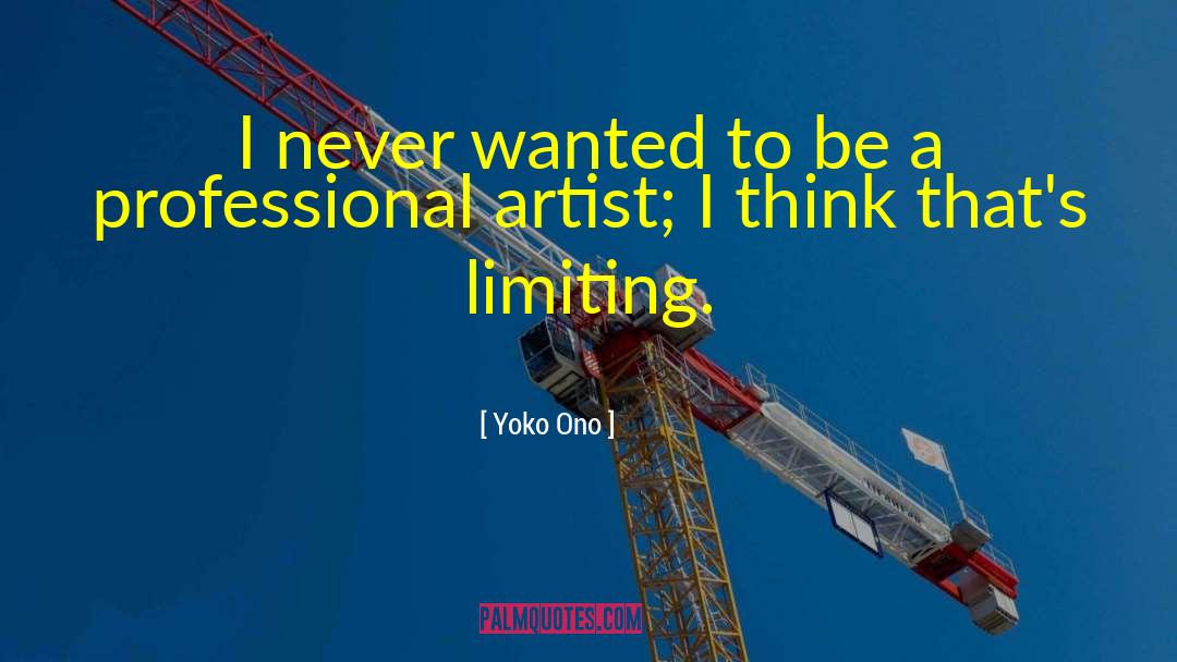 Yoko Ono Quotes: I never wanted to be