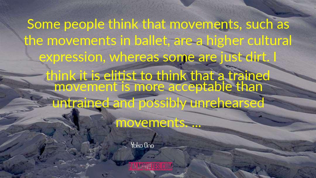 Yoko Ono Quotes: Some people think that movements,