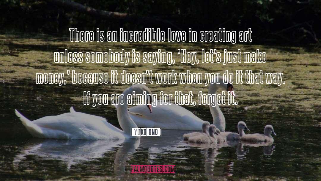 Yoko Ono Quotes: There is an incredible love