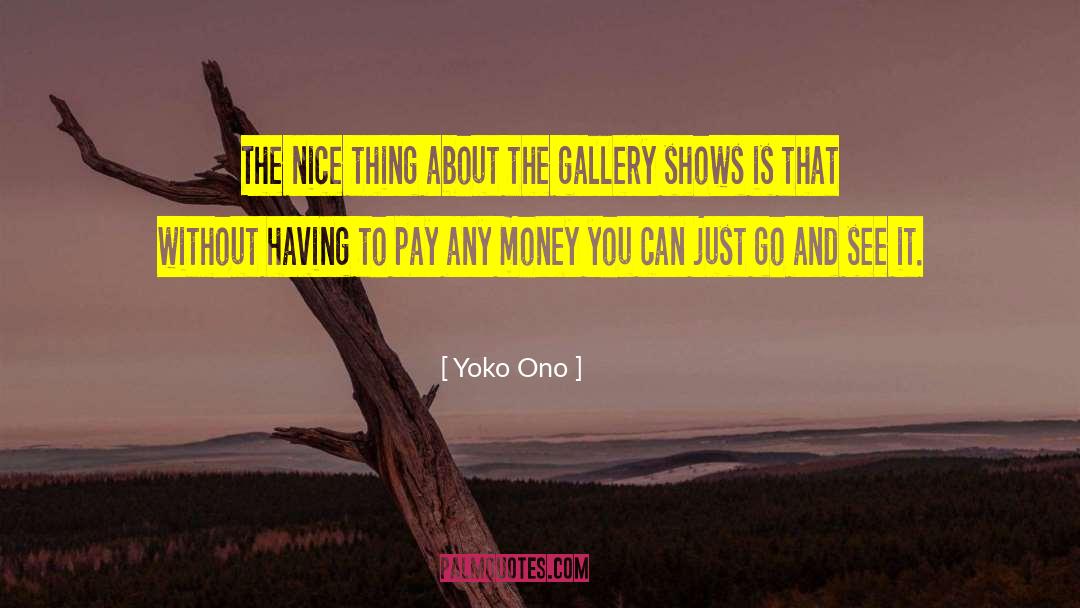 Yoko Ono Quotes: The nice thing about the